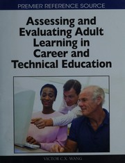 Cover of Assessing and evaluating adult learning in career and technical education by Victor C. X. Wang
