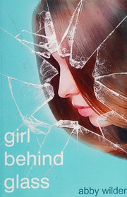 Front cover of Girl behind glass by Abby Wilder
