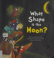 Front cover of What Shape Is the Moon? by Bo-hyeon Seo