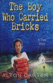 Front cover of The boy who carried bricks by Alton Carter