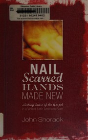 Front cover of Nail Scarred Hands Made New by John Shorack