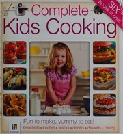 Front cover of Complete kids cooking by Hinkler Books PTY Ltd