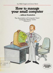 Front cover of How to manage your small computer--without frustration by Hillel Segal