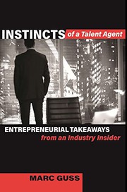 Front cover of Instincts of a Talent Agent by Marc Guss