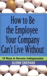 Front cover of How to be the employee your company can't live without by Glenn Shepard
