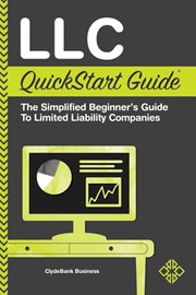 Front cover of LLC QuickStart Guide - The Simplified Beginner's Guide to Limited Liability Companies by ClydeBank Business