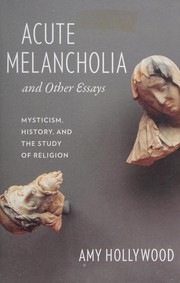 Front cover of Acute Melancholia and Other Essays by Amy Hollywood