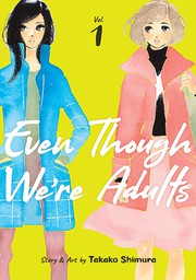 Front cover of Even Though We're Adults Vol. 1 by Takako Shimura