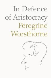 Front cover of In Defence of Aristocracy by Peregrine Worsthorne