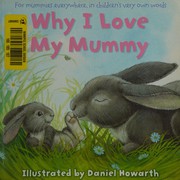 Cover of Why I love my mummy by Daniel Howarth