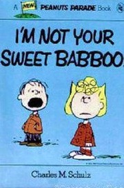 Front cover of I'm Not Your Sweet Babboo! by Charles M. Schulz