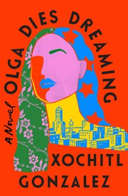Front cover of Olga Dies Dreaming by Xochitl Gonzalez