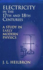 Front cover of Electricity in the 17th and 18th centuries by J. L. Heilbron
