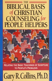 Front cover of The biblical basis of Christian counseling for people helpers by Gary R. Collins