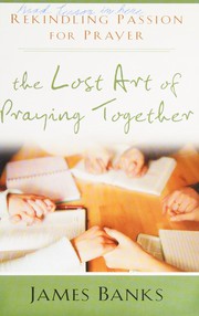 Front cover of The lost art of praying together by James Banks