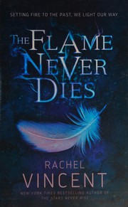 Front cover of The Flame Never Dies by Rachel Vincent