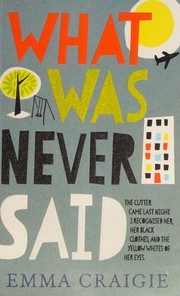 Front cover of What Was Never Said by Emma Craigie
