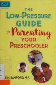Front cover of Low-Pressure Guide to Parenting Your Preschooler by Tim Sanford