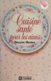 Front cover of Cuisine santé pour les aînés by Denyse Hunter