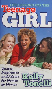Front cover of Life Lessons for the Teenage Girl by Kelly Tonelli