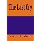 Cover of The Last Cry by Janelle Rae Moore