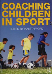 Front cover of Coaching children in sport by Ian Stafford