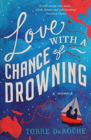 Front cover of Love with a chance of drowning by Torre DeRoche