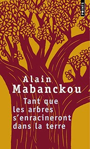 Front cover of Tant Que Les Arbres S'Enracineront Dans La Terre. Et Autres Po'mes by Alain Mabanckou