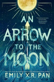 Front cover of An Arrow to the Moon by Emily X. R. Pan