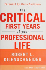 Front cover of Critical First Years of Your Professional Life by Robert L. Dilenschneider