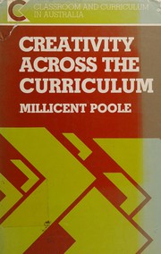Front cover of Creativity Across the Classroom (Classroom & Curriculum in Australia) by Millicent Poole