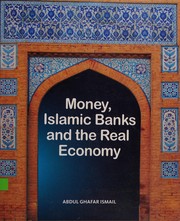 Front cover of Money, Islamic banks, and the real economy by Abdul Ghafar Ismail