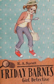 Front cover of Friday Barnes, Girl Detective by R. A. Spratt