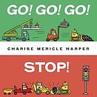 Cover of Go! Go! Go! Stop! by Charise Mericle Harper