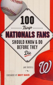 Front cover of 100 Things Nationals Fans Should Know and Do Before They Die by Jake Russell