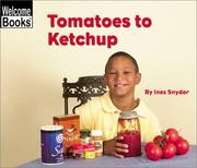 Front cover of Tomatoes to Ketchup (Welcome Books: How Things Are Made) by Inez Snyder