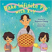 Front cover of Bake Infinite Pie with X + Y by Eugenia Cheng