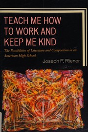 Front cover of Teach Me How to Work and Keep Me Kind by Joseph F. Riener