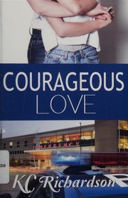Cover of Courageous love by K. C. Richardson