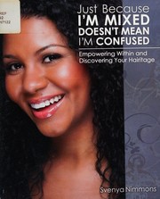 Front cover of Just because I'm mixed doesn't mean I'm confused by Svenya Nimmons