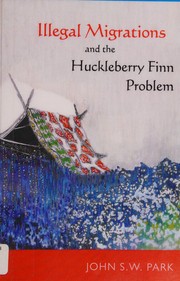 Front cover of Illegal migrations and the Huckleberry Finn problem by John S. W. Park