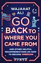 Front cover of Go Back to Where You Came From by Wajahat Ali