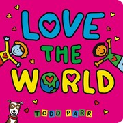 Front cover of Love the World by Todd Parr