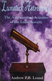 Front cover of Lunatick astronomy by Andrew P. B. Lound