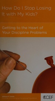 Front cover of How do I stop losing it with my kids? by William Paul Smith