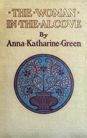 Front cover of The Woman in the Alcove by Anna Katharine Green