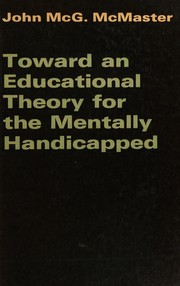 Front cover of Toward an educational theory for the mentally handicapped by John McGregor McMaster