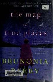 Front cover of The Map of True Places by Brunonia Barry