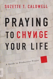 Front cover of Praying to change your life by Suzette T. Caldwell