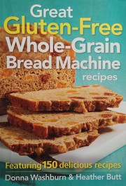 Front cover of Great gluten-free whole-grain bread machine recipes by Donna Washburn